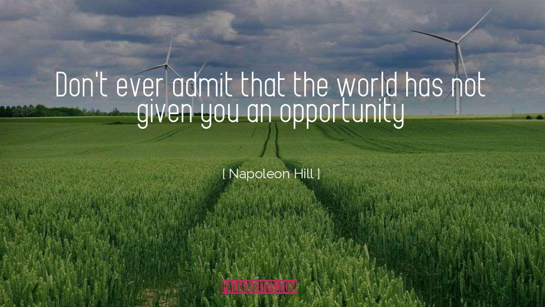 Napoleon Hill Quotes: Don't ever admit that the