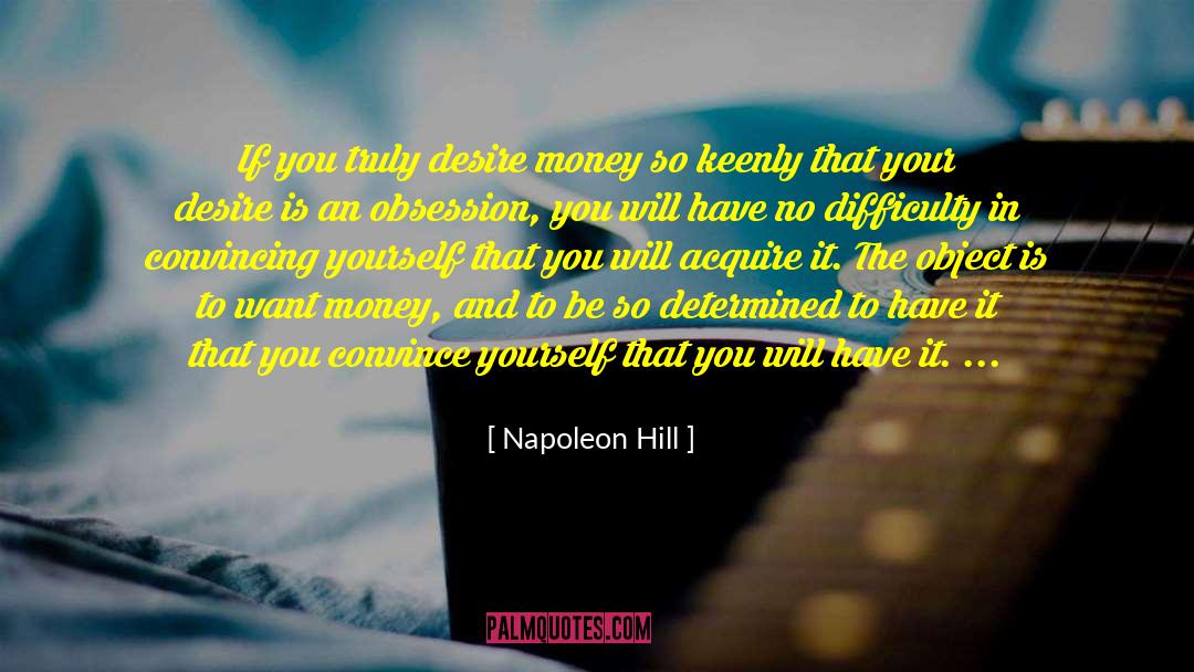 Napoleon Hill Quotes: If you truly desire money