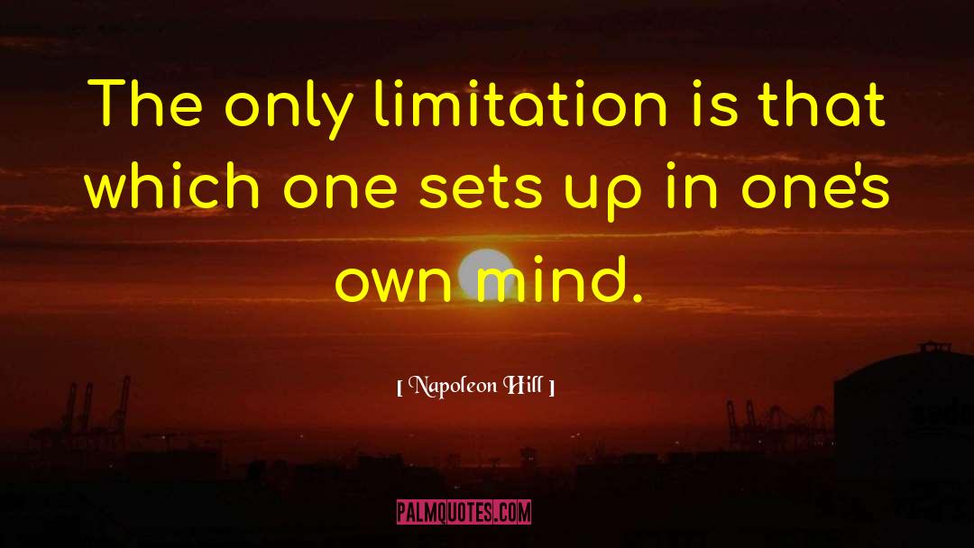 Napoleon Hill Quotes: The only limitation is that