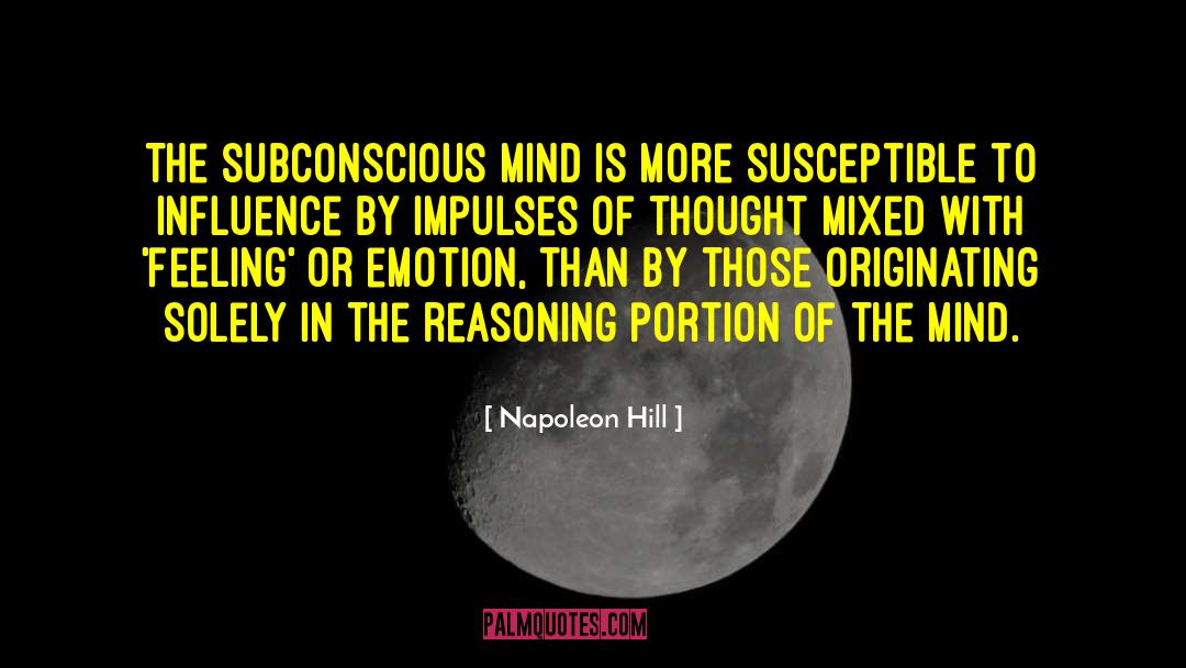 Napoleon Hill Quotes: The subconscious mind is more