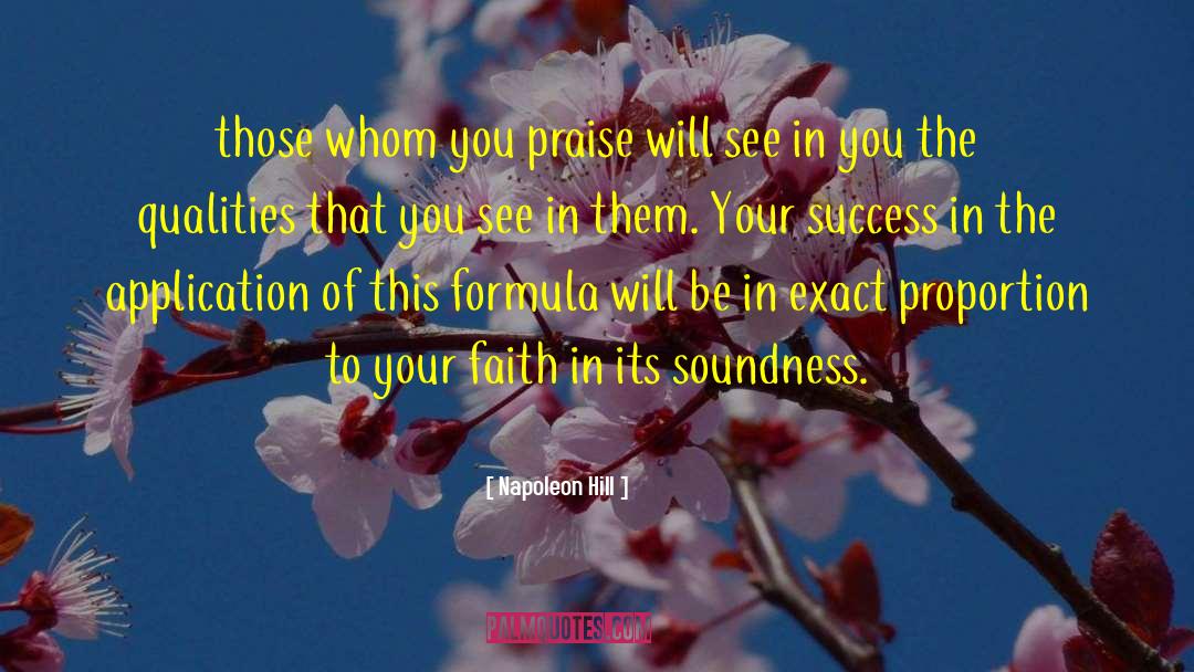 Napoleon Hill Quotes: those whom you praise will