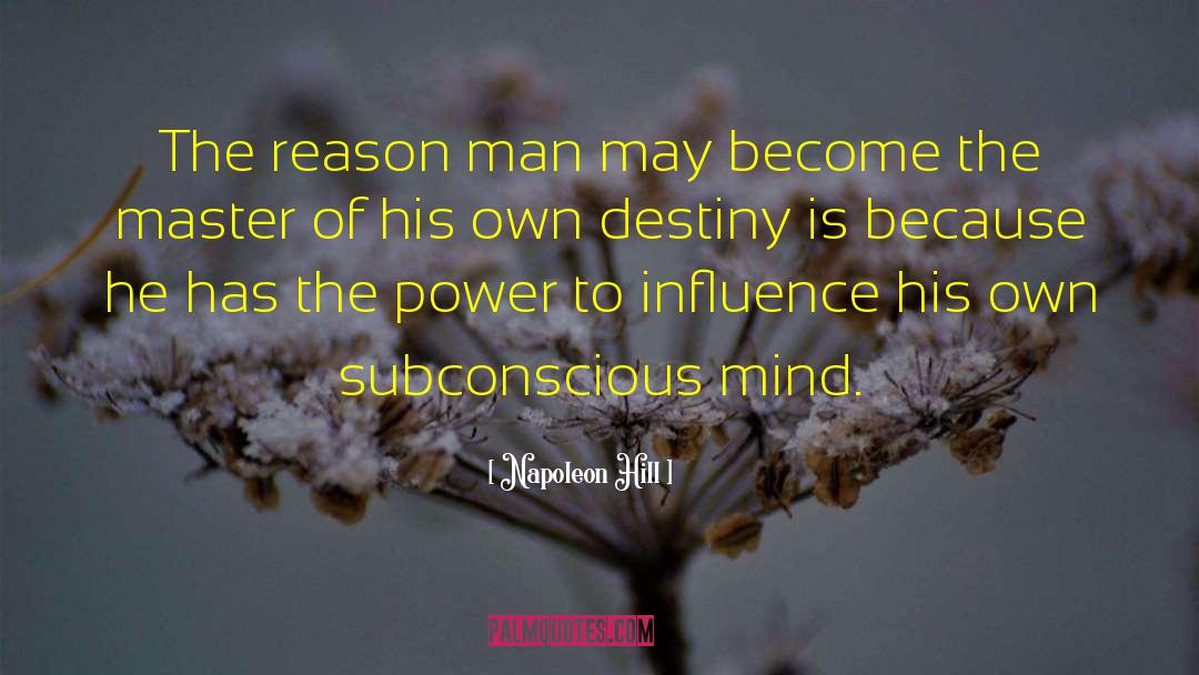 Napoleon Hill Quotes: The reason man may become