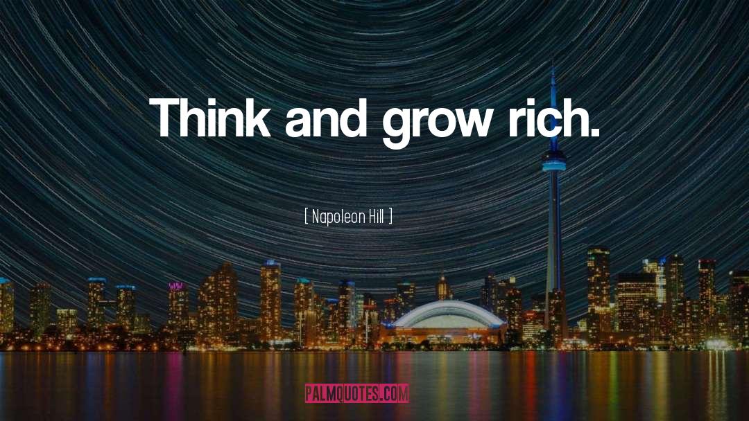 Napoleon Hill Quotes: Think and grow rich.
