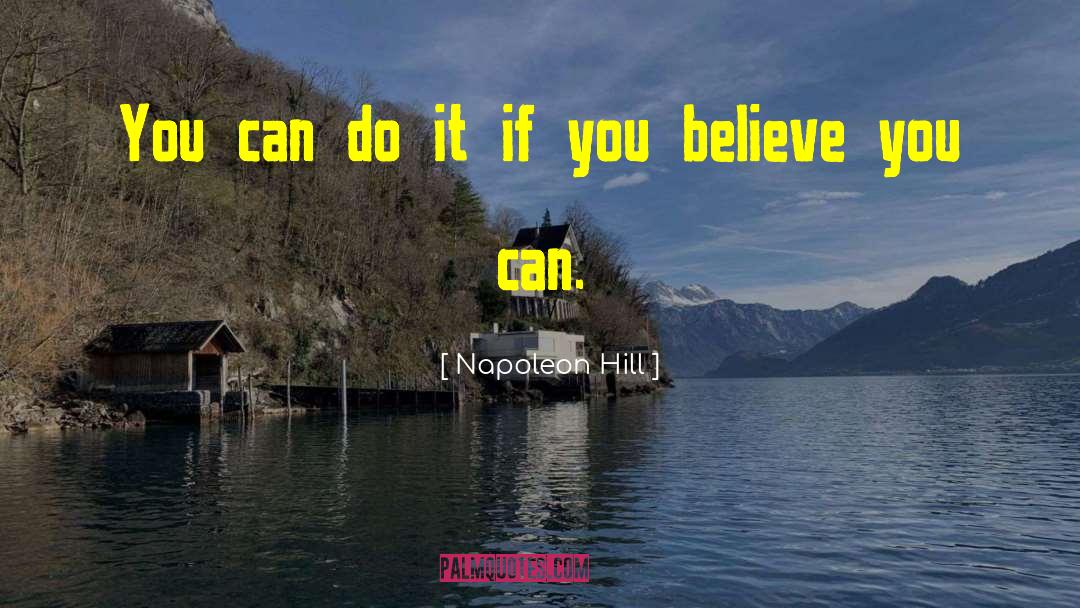 Napoleon Hill Quotes: You can do it if