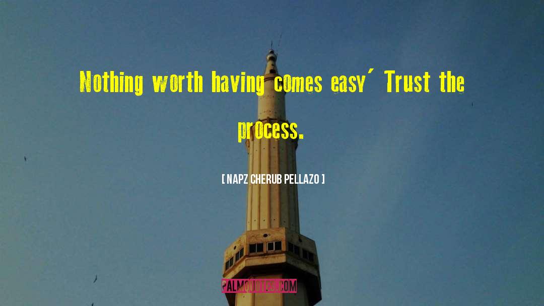 Napz Cherub Pellazo Quotes: Nothing worth having comes easy'