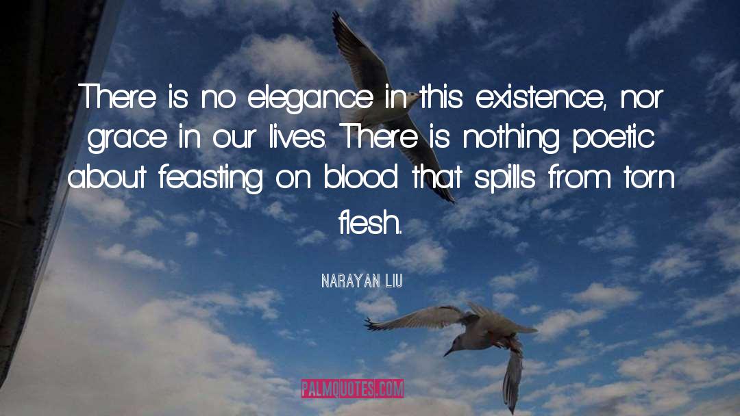 Narayan Liu Quotes: There is no elegance in