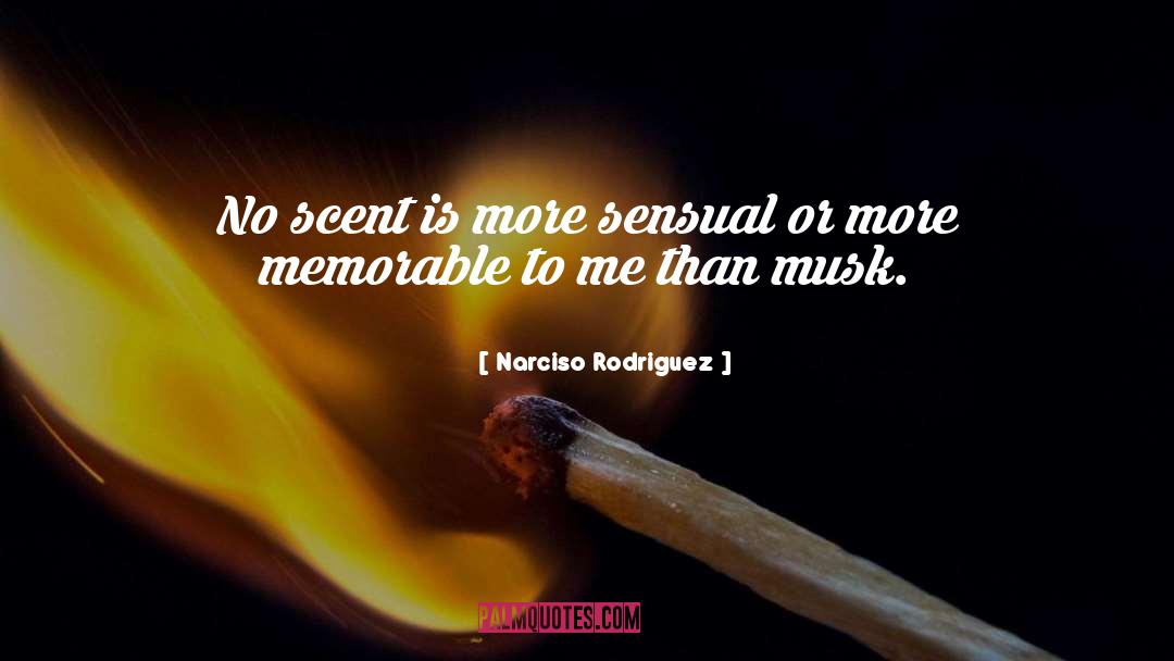 Narciso Rodriguez Quotes: No scent is more sensual