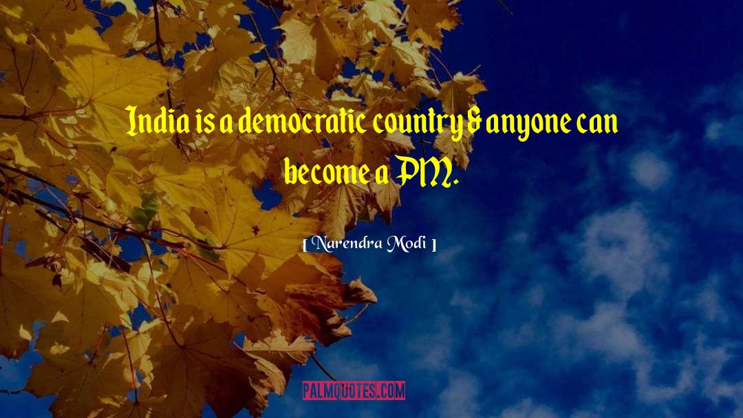 Narendra Modi Quotes: India is a democratic country