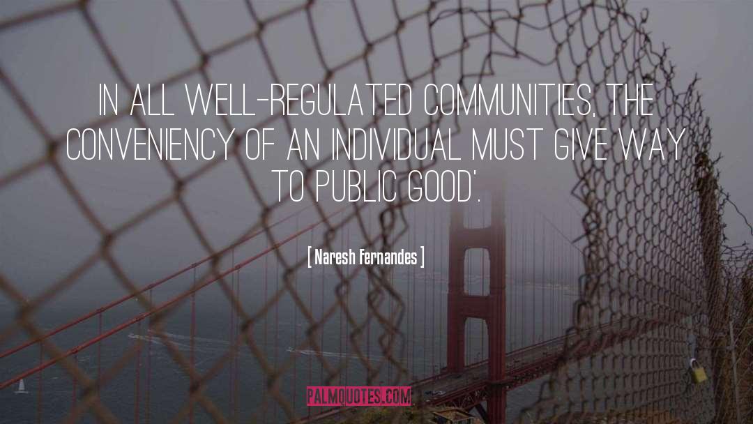 Naresh Fernandes Quotes: in all well-regulated communities, the
