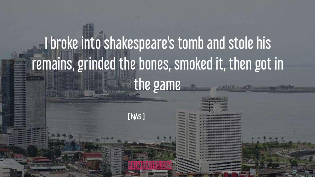 Nas Quotes: I broke into shakespeare's tomb