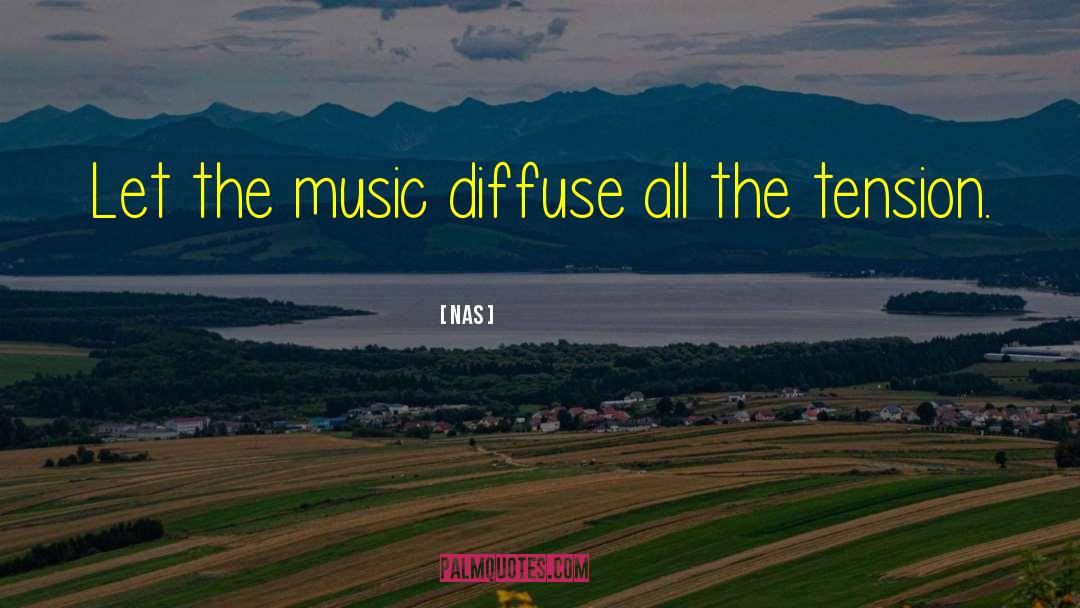 Nas Quotes: Let the music diffuse all