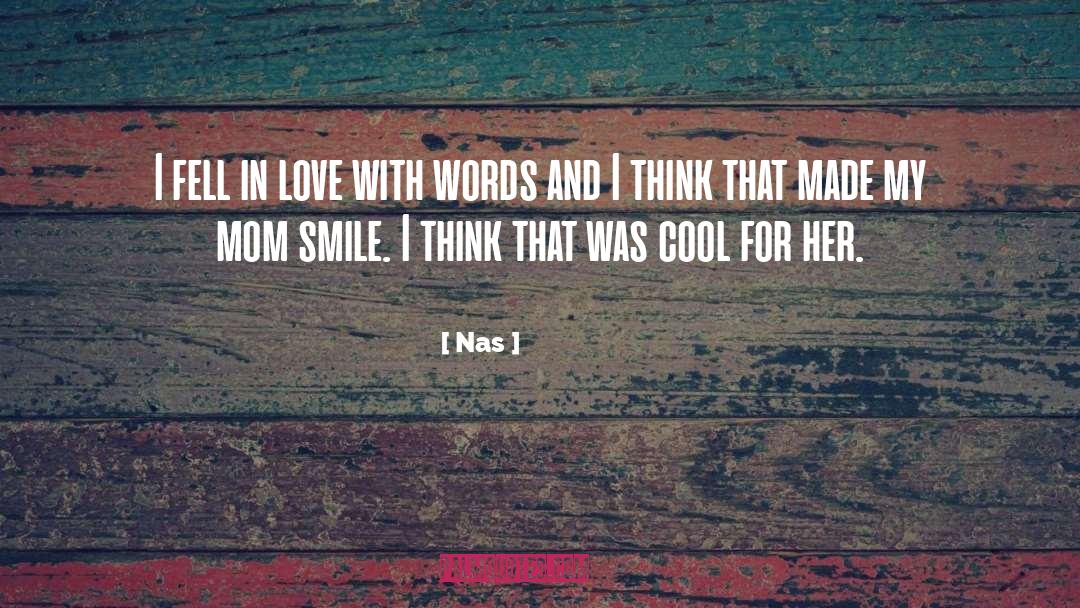 Nas Quotes: I fell in love with