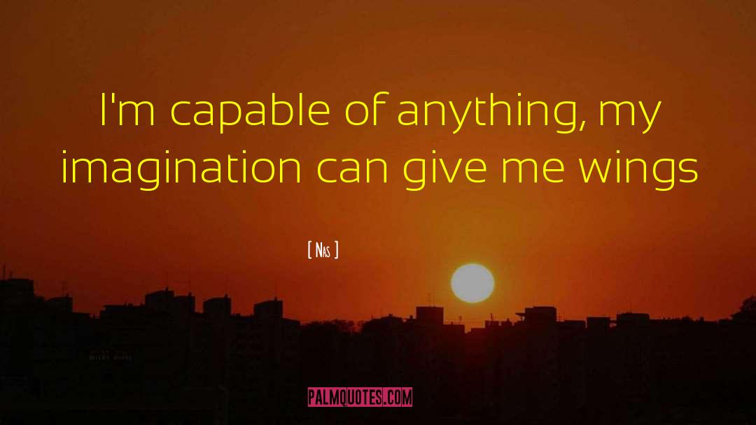 Nas Quotes: I'm capable of anything, my