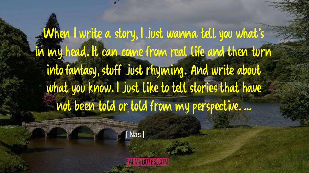 Nas Quotes: When I write a story,