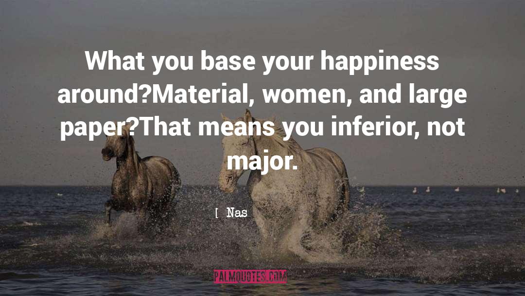 Nas Quotes: What you base your happiness