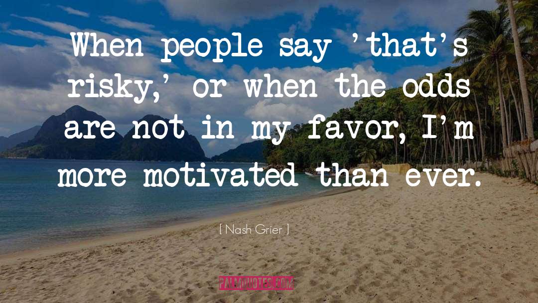 Nash Grier Quotes: When people say 'that's risky,'