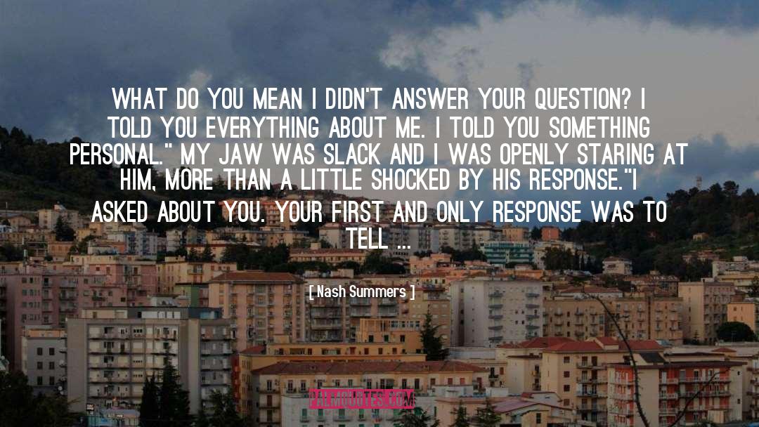 Nash Summers Quotes: What do you mean I