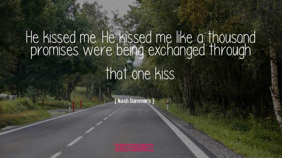 Nash Summers Quotes: He kissed me. He kissed