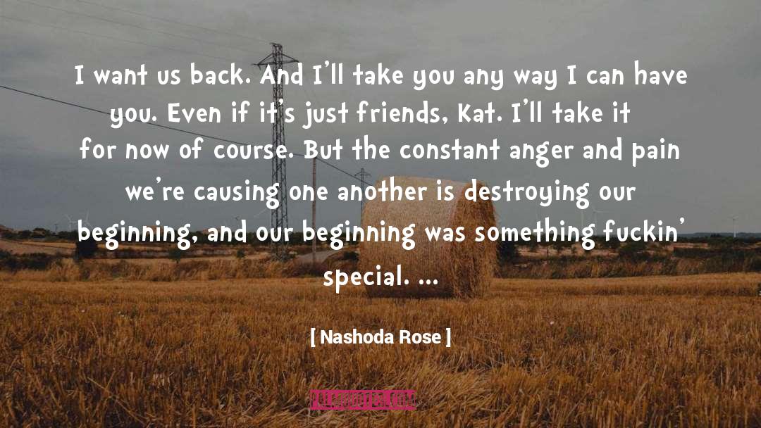 Nashoda Rose Quotes: I want us back. And