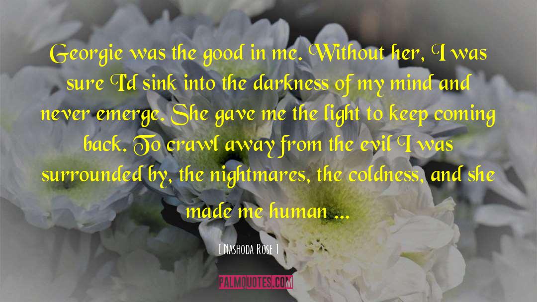 Nashoda Rose Quotes: Georgie was the good in