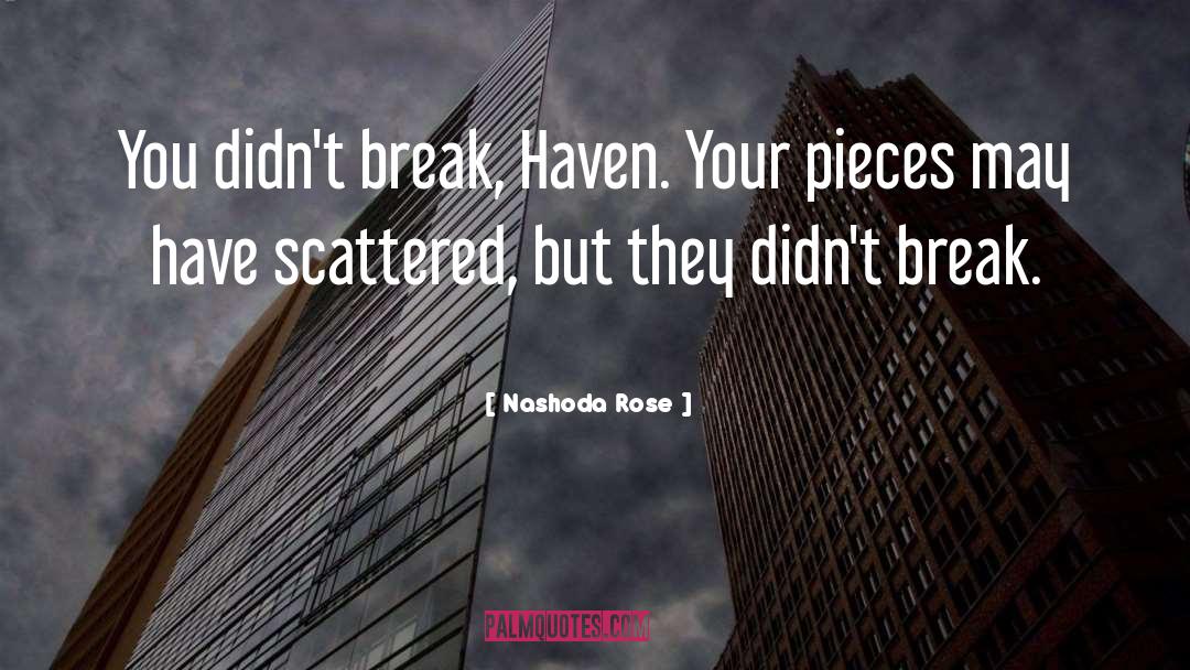 Nashoda Rose Quotes: You didn't break, Haven. Your