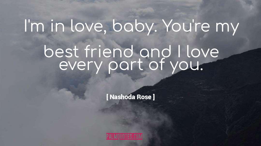 Nashoda Rose Quotes: I'm in love, baby. You're