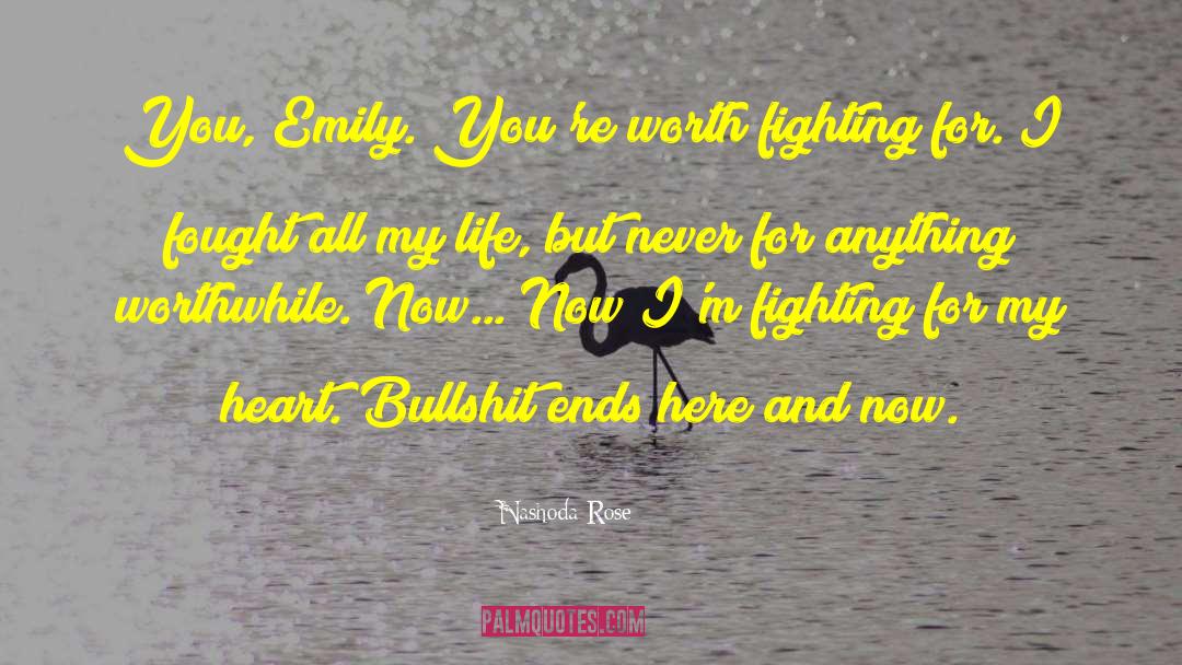 Nashoda Rose Quotes: You, Emily. You're worth fighting