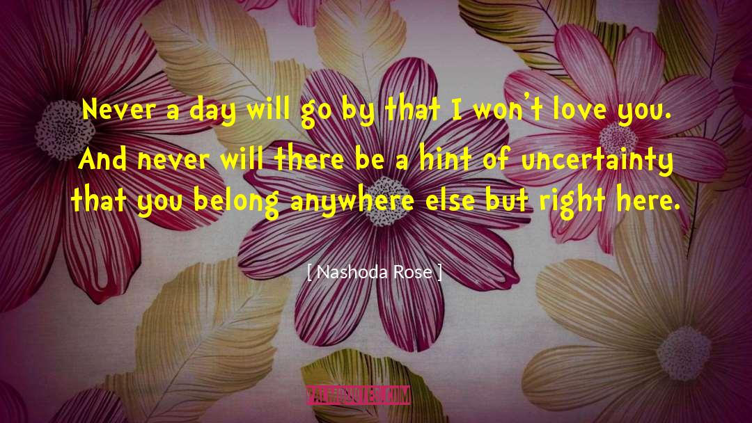 Nashoda Rose Quotes: Never a day will go