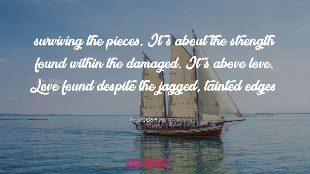 Nashoda Rose Quotes: surviving the pieces. It's about