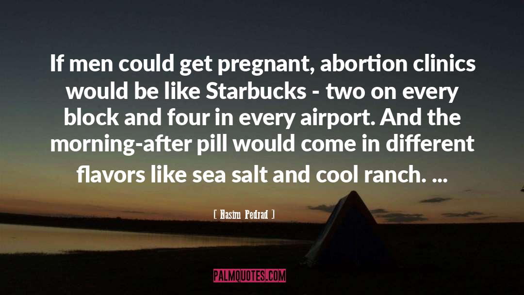 Nasim Pedrad Quotes: If men could get pregnant,