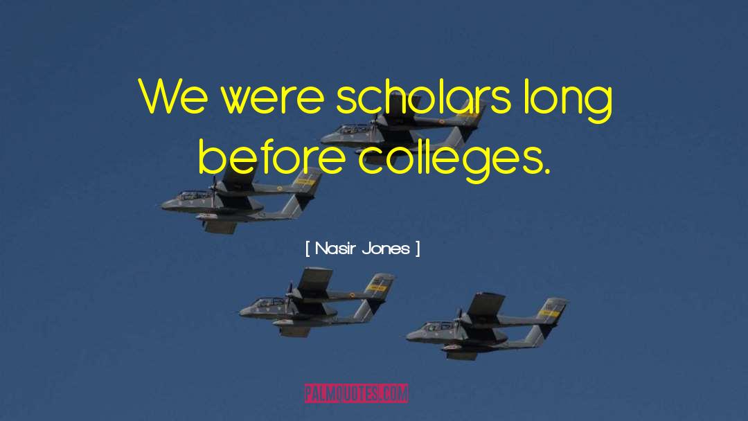 Nasir Jones Quotes: We were scholars long before