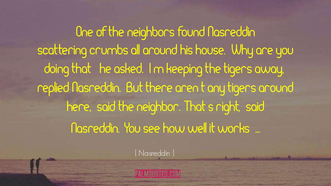 Nasreddin Quotes: One of the neighbors found