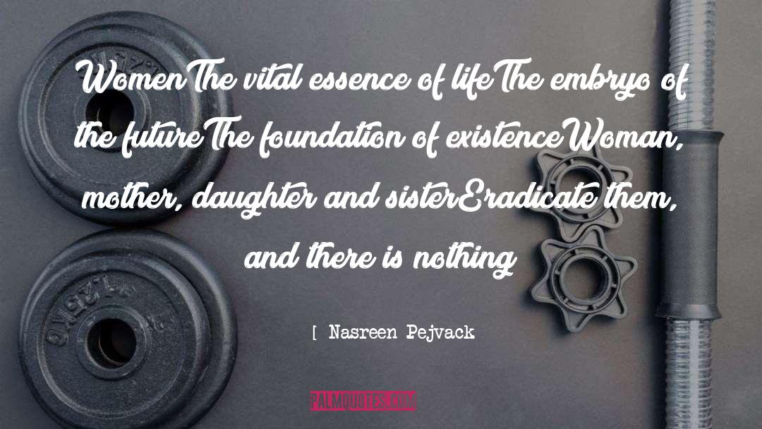 Nasreen Pejvack Quotes: Women<br />The vital essence of