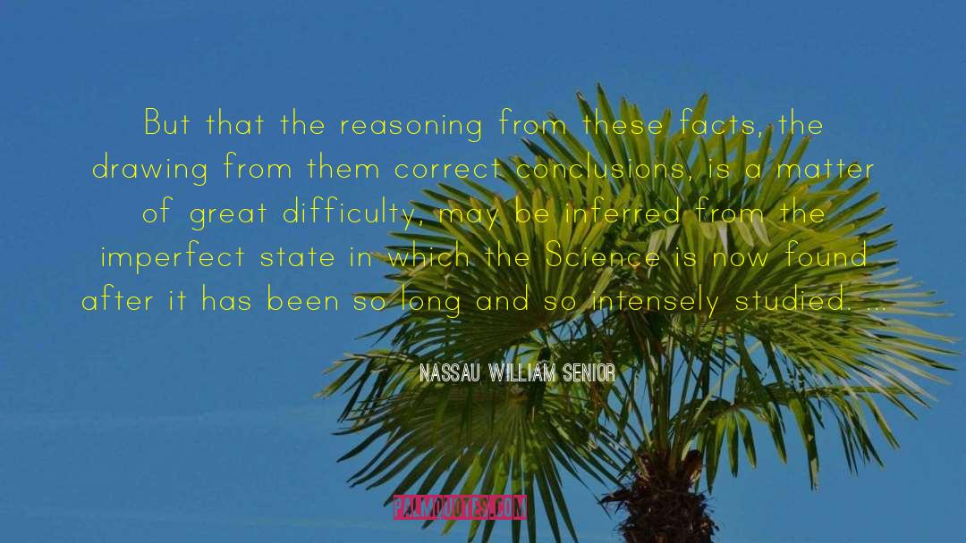 Nassau William Senior Quotes: But that the reasoning from
