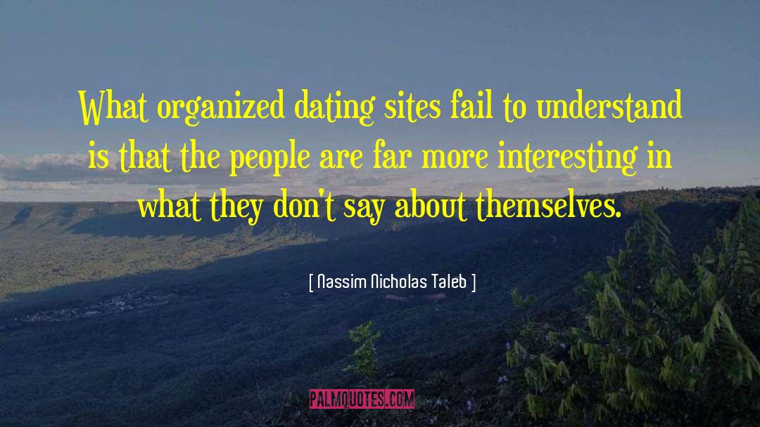 Nassim Nicholas Taleb Quotes: What organized dating sites fail