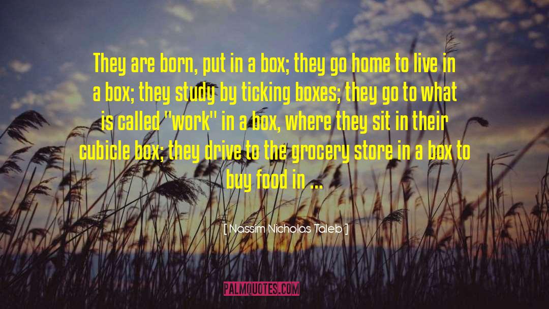 Nassim Nicholas Taleb Quotes: They are born, put in