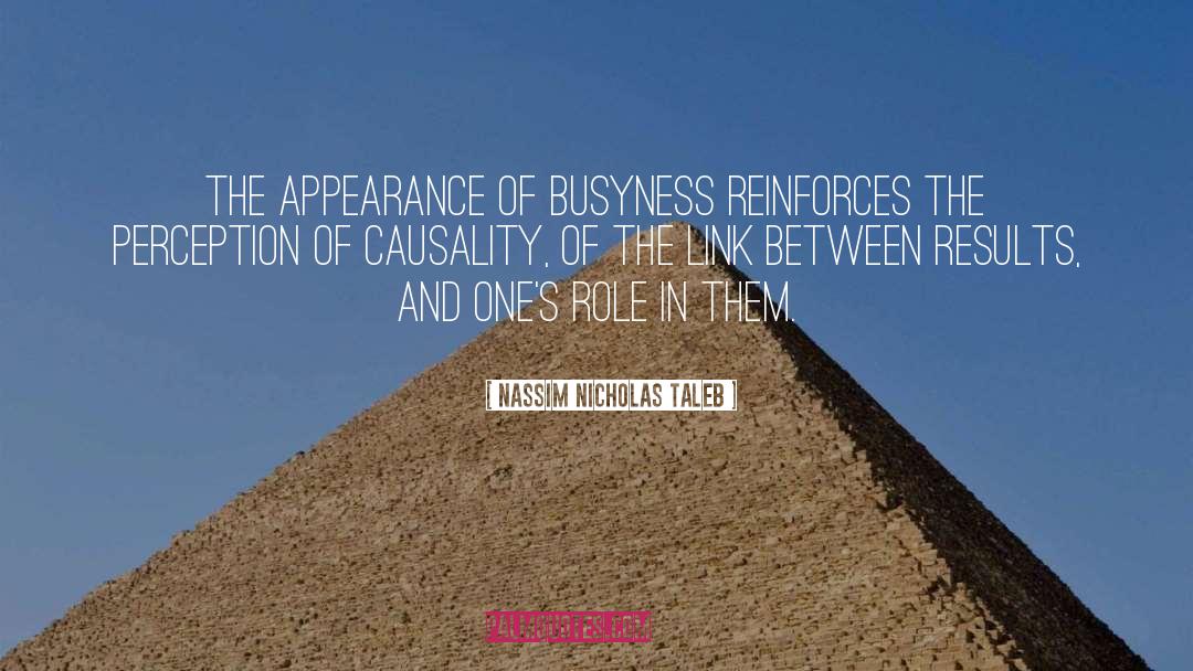 Nassim Nicholas Taleb Quotes: The appearance of busyness reinforces