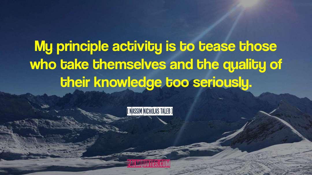 Nassim Nicholas Taleb Quotes: My principle activity is to