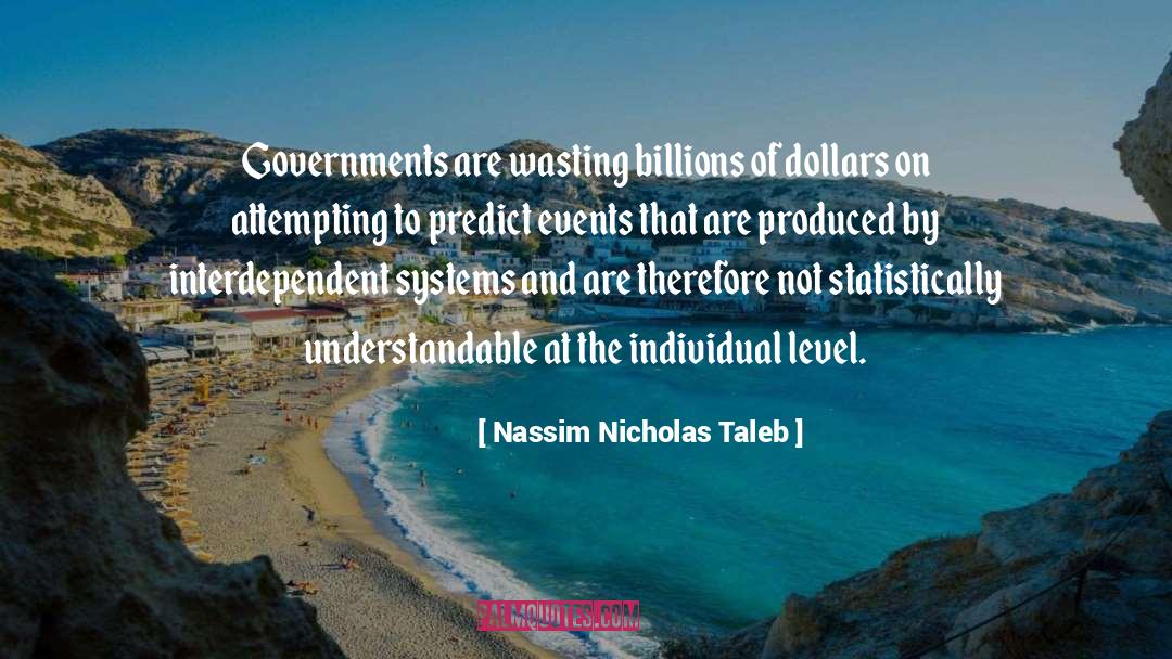 Nassim Nicholas Taleb Quotes: Governments are wasting billions of