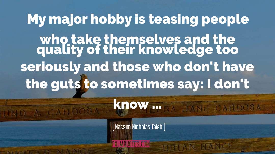 Nassim Nicholas Taleb Quotes: My major hobby is teasing