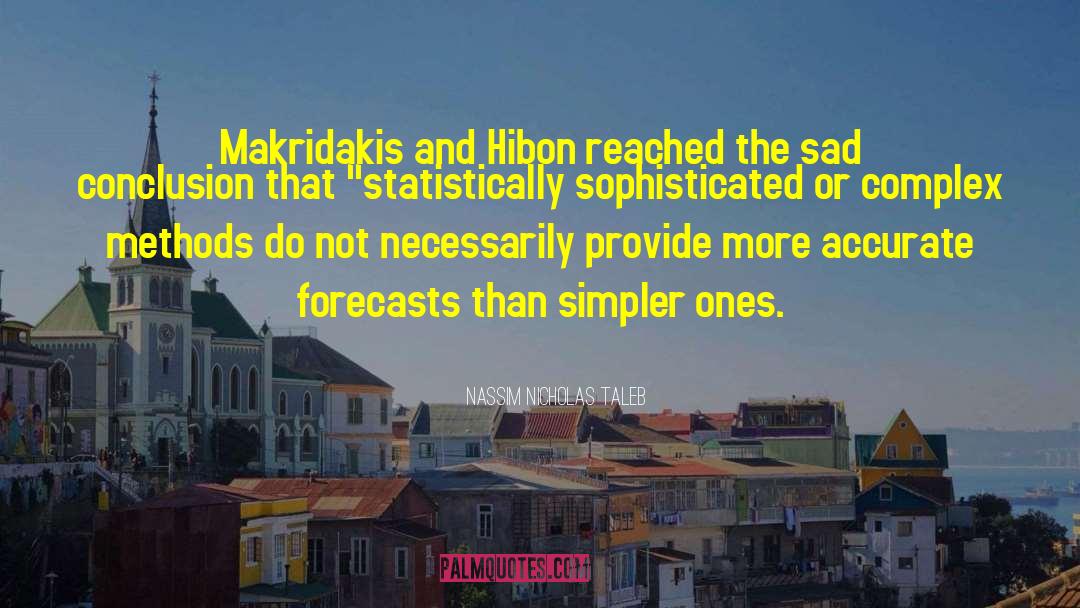 Nassim Nicholas Taleb Quotes: Makridakis and Hibon reached the