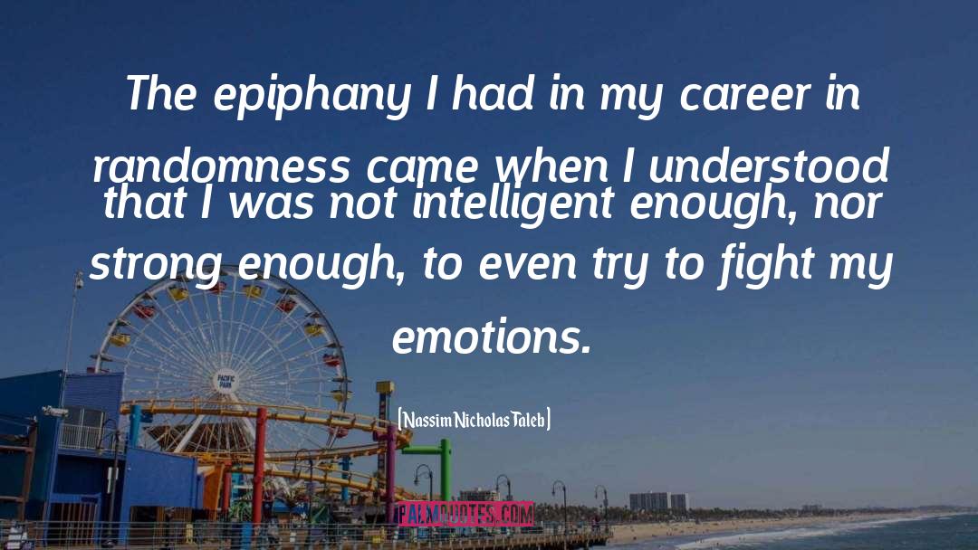 Nassim Nicholas Taleb Quotes: The epiphany I had in