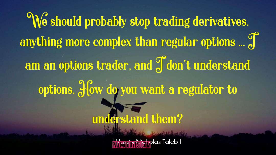 Nassim Nicholas Taleb Quotes: We should probably stop trading