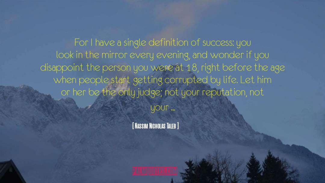 Nassim Nicholas Taleb Quotes: For I have a single