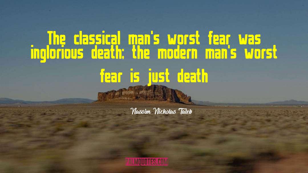Nassim Nicholas Taleb Quotes: The classical man's worst fear