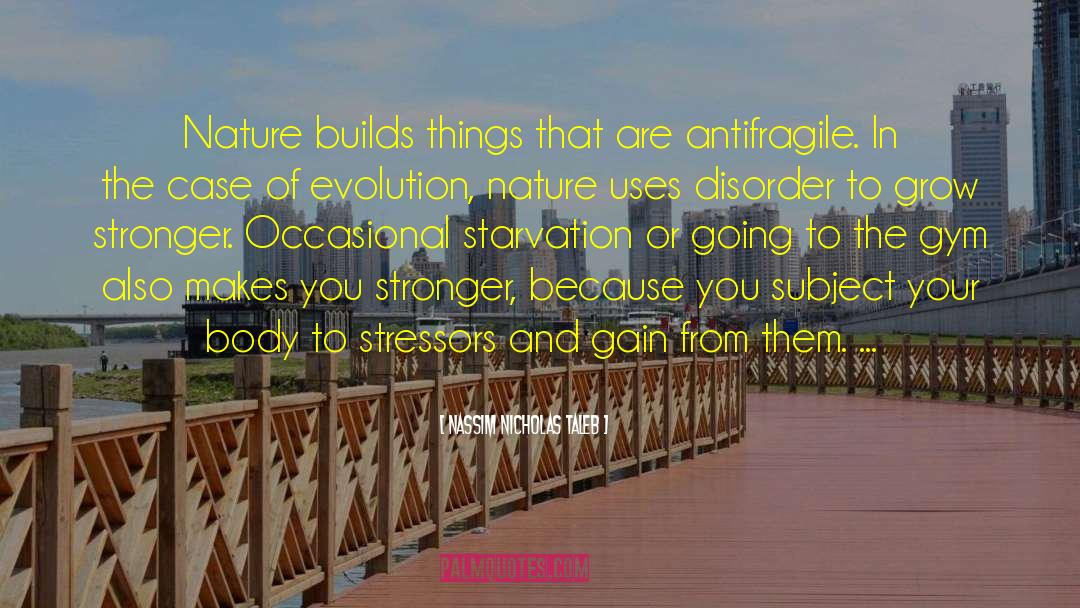 Nassim Nicholas Taleb Quotes: Nature builds things that are