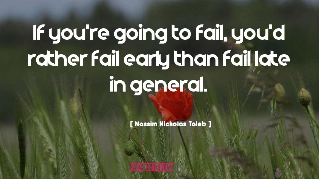 Nassim Nicholas Taleb Quotes: If you're going to fail,