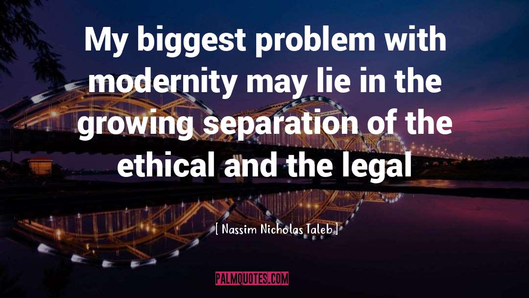 Nassim Nicholas Taleb Quotes: My biggest problem with modernity