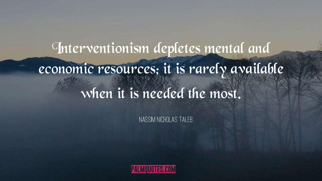 Nassim Nicholas Taleb Quotes: Interventionism depletes mental and economic