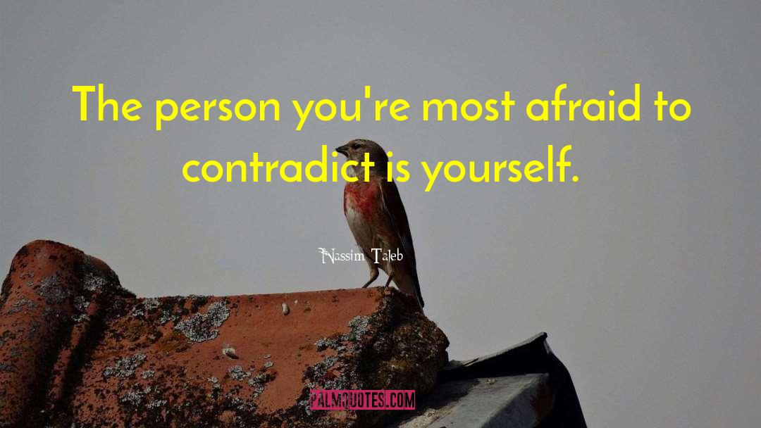 Nassim Taleb Quotes: The person you're most afraid